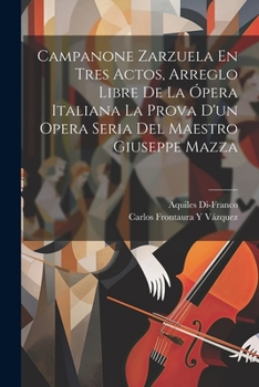 Paperback Campanone Zarzuela En Tres Actos, Arreglo Libre De La Ópera Italiana La Prova D'un Opera Seria Del Maestro Giuseppe Mazza Book