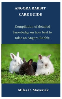 Paperback Angora Rabbit Care Guide: Compilation of detailed knowledge on how best to raise an Angora Rabbit. Book