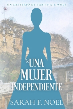 Una Mujer independiente: Un Misterio Histórico Victoriano (La Serie de Misterios Históricos de Tabitha y Wolf) (Spanish Edition)