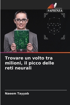 Trovare un volto tra milioni, il picco delle reti neurali (Italian Edition)