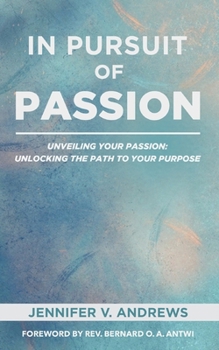 Paperback In Pursuit Of Passion: Unveiling Your Passion: Unlocking the Path to Your Purpose Book
