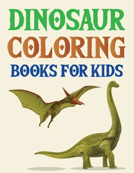 Dinosaur Coloring Books For Kids: The Big Dinosaur Coloring Book, Jumbo Dinosaur Coloring Book