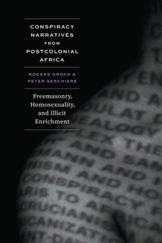 Paperback Conspiracy Narratives from Postcolonial Africa: Freemasonry, Homosexuality, and Illicit Enrichment Book