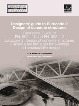 Hardcover Designers' Guide to En 1992-1-1 Eurocode 2: Design of Concrete Structures: General Rules and Rules for Buildings and Structural Fire Design Book