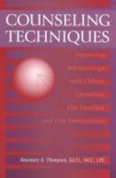 Paperback Counseling Techniques: Improving Relationships with Others, Ourselves, Our Families, and Our Environment Book