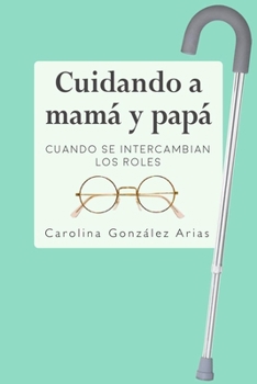 Paperback Cuidando a mamá y papá: Cuando se intercambian los roles [Spanish] Book