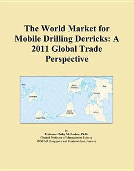 Hardcover The World Market for Mobile Drilling Derricks: A 2011 Global Trade Perspective Book