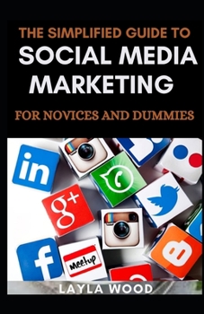 Paperback The Simplified Guide To Social Media Marketing For Novices And Dummies Book