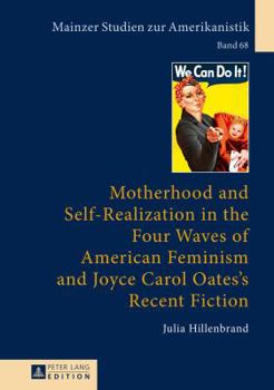 Hardcover Motherhood and Self-Realization in the Four Waves of American Feminism and Joyce Carol Oates's Recent Fiction Book