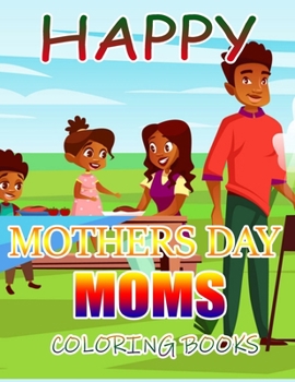 Happy Mothers Day Moms Coloring Books: A Gift for You Coloring Book