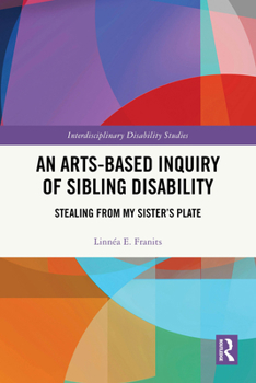 Paperback An Arts-Based Inquiry of Sibling Disability: Stealing from My Sister's Plate Book