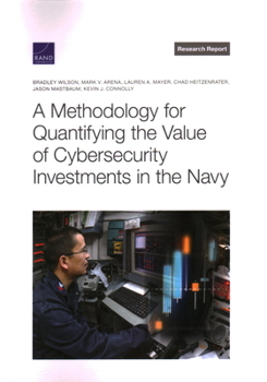 Paperback A Methodology for Quantifying the Value of Cybersecurity Investments in the Navy Book