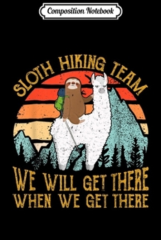 Composition Notebook: Funny Sloth Hiking Team - Hiking Lover For Men Women Journal/Notebook Blank Lined Ruled 6x9 100 Pages