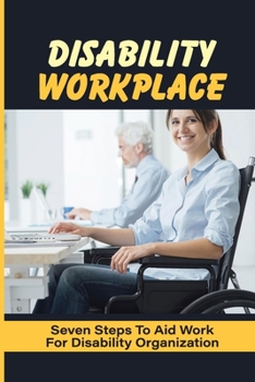 Disability Workplace: Seven Steps To Aid Work For Disability Organization: An Allegory About Disability