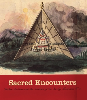 Paperback Sacred Encounters: Father de Smet and the Indians of the Rocky Mountain West Book