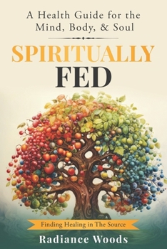 Paperback Spiritually Fed: A Health Guide for the Mind, Body, & Soul: Finding Healing in The Source Book