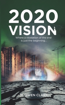 Paperback 2020 Vision: Where a revelation of the end is just the beginning... Book