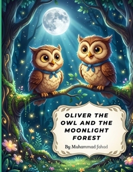 Oliver the Owl and the Moonlight Forest: A Magical Bedtime Story About Friendship and Discovery (5-Minute Bedtime Jungle Adventures)