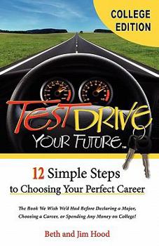 Paperback Test Drive Your Future, College Student Edition: 12 Simple Steps to Choosing Your Perfect Career Book
