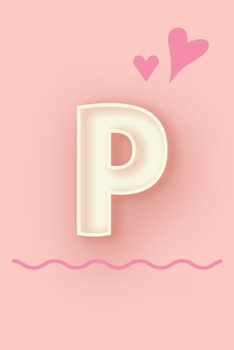 Paperback P: Cute Letter P initial Alphabet Monograme Notebook, Sweet Letter monogramend design with Pink heart Blank lined Note Bo Book