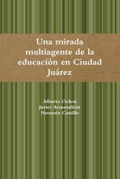 Paperback Una mirada multiagente a la educación en Ciudad Juárez, [Spanish] Book