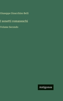 I sonetti romaneschi: Volume Secondo (Italian Edition)
