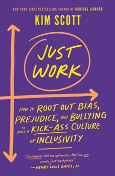 Hardcover Just Work: How to Root Out Bias, Prejudice, and Bullying to Build a Kick-Ass Culture of Inclusivity Book