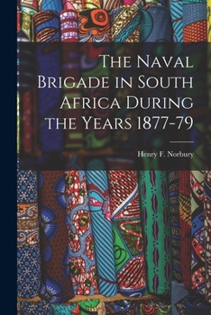 Paperback The Naval Brigade in South Africa During the Years 1877-79 Book