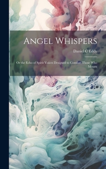 Hardcover Angel Whispers [microform]: Or the Echo of Spirit Voices Designed to Comfort Those who Mourn Book