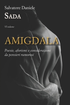 Paperback Amigdala: Poesie, aforismi e considerazioni da pensieri rumorosi [Italian] Book