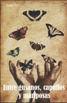 Entre gusanos, capullos y mariposas (Spanish Edition)