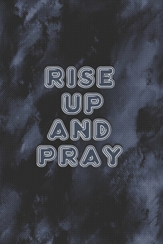 Rise Up and Pray : Dot Grid : 6 x 9 Journal : 111 Pages