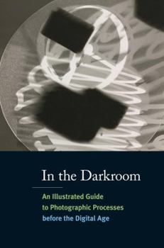 Paperback In the Darkroom: An Illustrated Guide to Photographic Processes Before the Digital Age Book