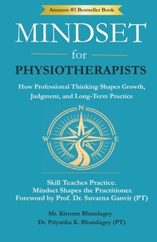 Paperback Mindset for Physiotherapists: How Professional Thinking Shapes Growth, Judgment, and Long-Term Practice Book