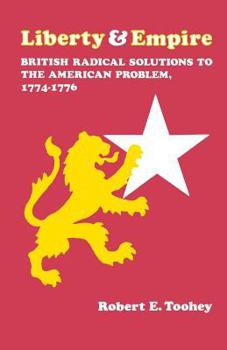 Paperback Liberty and Empire: British Radical Solutions to the American Problem, 1774-1776 Book