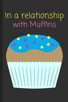 In a relationship with Muffins: Funny Notebook / Lined Journal Gift Idea for Kids & Adults