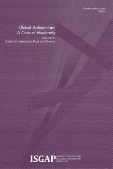 Paperback Global Antisemitism: A Crisis of Modernity: Volume III: Global Antisemitism: Past and Present Book