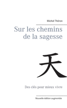 Sur les chemins de la sagesse: Des clés pour mieux vivre (French Edition)