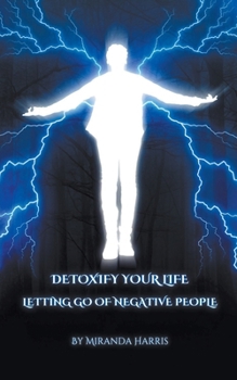 Detoxify Your Life: Letting Go of Negative People