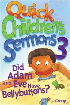 Paperback Quick Children's Sermons 3:: Did Adam and Eve Have Bellybuttons? Book
