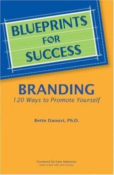 Paperback Blueprints for Success--Branding: 120 Ways to Promote Yourself Book