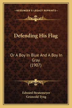 Paperback Defending His Flag: Or A Boy In Blue And A Boy In Gray (1907) Book