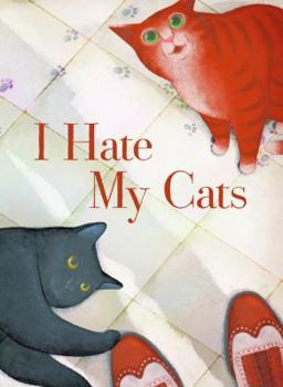Hardcover I Hate My Cats (a Love Story): (Cat Book for Kids, Picture Book about Pets) Book