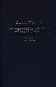 Hardcover Ecce Homo: An Annotated Bibliographic History of Physical Anthropology Book