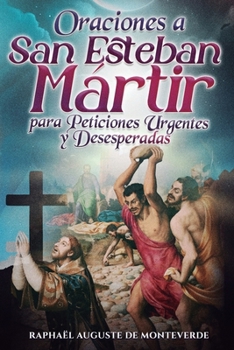 Oraciones a San Esteban Mártir para Peticiones Urgentes y Desesperadas (Spanish Edition)