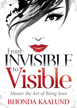 Paperback From Invisible to Visible: Master the Art of Being Seen Book