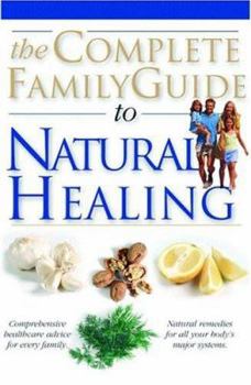 Paperback The Complete Family Guide to Natural Healing Book