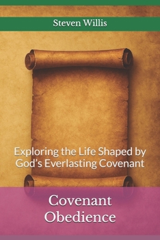 Covenant Obedience: Exploring the Life Shaped by God’s Everlasting Covenant (Covenant Family Series)
