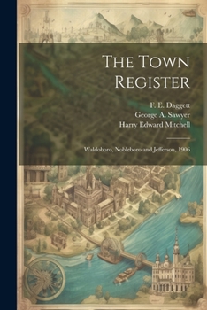 Paperback The Town Register: Waldoboro, Nobleboro and Jefferson, 1906 Book