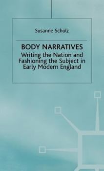 Hardcover Body Narratives: Writing the Nation and Fashioning the Subject in Early Modern England Book
